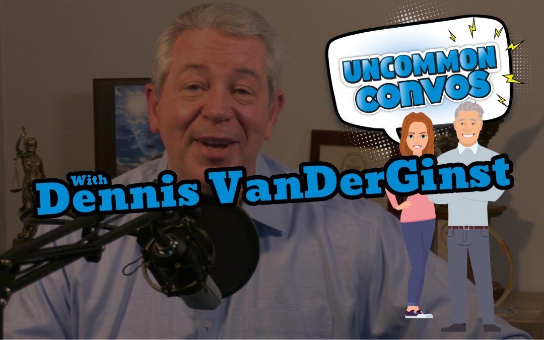 Dennis VanDerGinst Origins | The Uncommon Convos Podcast | Episode 000