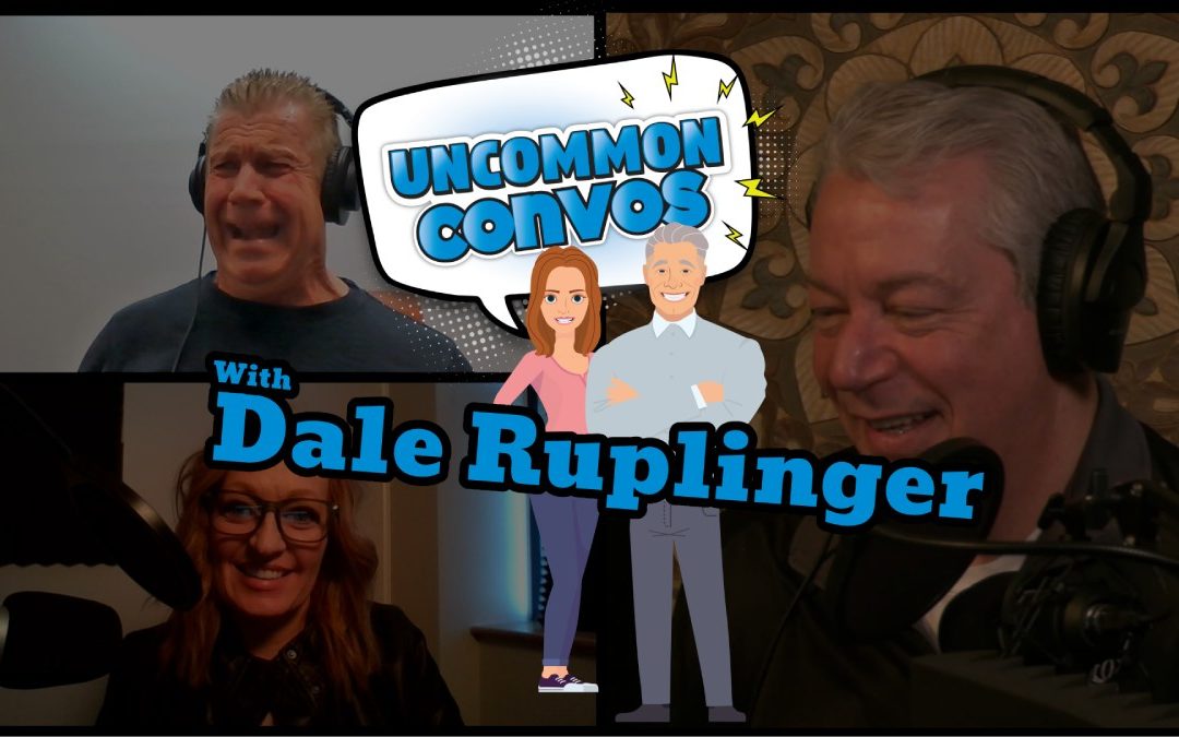 Uncommon Convos – The Dale Ruplinger Interview | Episode 007